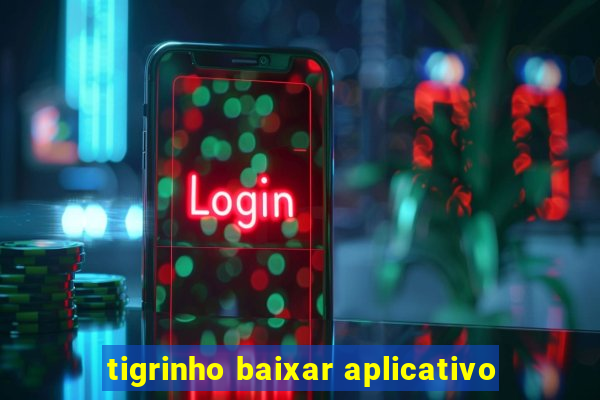 tigrinho baixar aplicativo